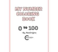 My Number Coloring Book 0 to 100: Big Bold Digits for Early Learning: Essential Number Tracing and Coloring Pages for Early Learners, Kindergarden, and Preschool Prep