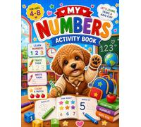 My Numbers Activity Book for Kids Ages 4-8: Learn Counting, Number Tracing, Writing & Early Math Fun with Cute Puppy Activities: A Fun Number Learning ... Preschool, Kindergarten, and Early Learners