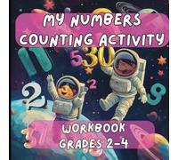 My Numbers Counting Activity Workbook For Grades 2-4: Master numbers with exciting, hands-on activities that make learning fun! Perfect for building ... and problem-solving for curious young minds!