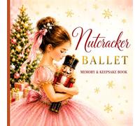 My Nutcracker Ballet Memories: A Keepsake Book for Holiday Performances, Photos & Magical Moments