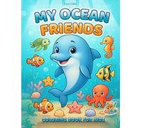 My Ocean Friends Coloring Book for Kids: Cute Sea Animals, Magical Underwater Scenes & Fun Ocean Adventures for Kids Ages 3-8