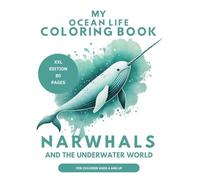 My Ocean Life Coloring Book Narwhals and the Underwater World XXL Edition Narwhale coloring fun for kids aged 4 to 8 Present for Children: 80 Pages of ... Boosts creativity and fine motor skills