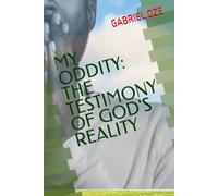 MY ODDITY: THE TESTIMONY OF GOD'S REALITY