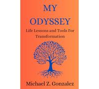 My Odyssey: Life Lessons and Tools For Transformation