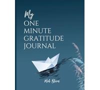 My One Minute Gratitude Journal: A Daily Guide for Mindfulness, Positivity & Self-Care in 60 seconds
