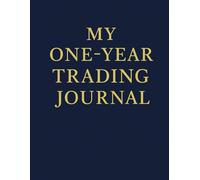My One-Year Trading Journal: Master Your Strategy One Day at a Time - 365 Days of Trading