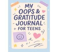 My Oops & Gratitude Journal for Teens: A 90-Day Journey to Reflect, Laugh, and Glow Up Through Everyday Fails