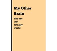 My Other Brain: The one that actually works: A Blank Lined Notebook for Your Smartest Thoughts and Random Ideas