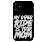 My Other Ride Is Your Mom Divertente Sarcastico Brutto Scherzo Custodia per iPhone 11