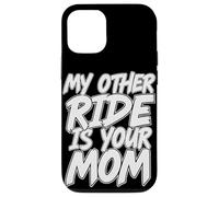 My Other Ride Is Your Mom Divertente Sarcastico Brutto Scherzo Custodia per iPhone 12/12 Pro