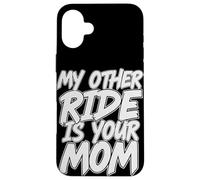 My Other Ride Is Your Mom Divertente Sarcastico Brutto Scherzo Custodia per iPhone 16 Plus