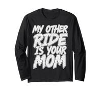 My Other Ride Is Your Mom Divertente Sarcastico Brutto Scherzo Maglia a Manica