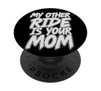 My Other Ride Is Your Mom Divertente Sarcastico Brutto Scherzo PopSockets PopGrip Adesivo