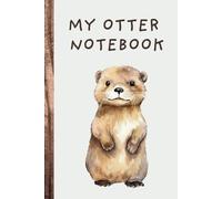 My Otter Notebook: Blank Lined Notebook to Write In for Notes, To Do Lists, Notepad, Journal, Funny Gifts for Otters Lover, Soft Cover, Matte Finish