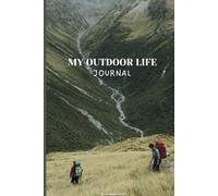 MY OUTDOOR LIFE JOURNAL: 300 Pages, 6 x 9 Inches, Hardcover - Perfect for Outdoor Living Notes
