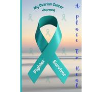 My Ovarian Cancer Journey: 16-week journal for capturing your thoughts, feelings, appointments, and more during your cancer journey