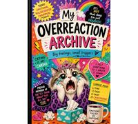 My Overreaction Archive Journal: Big Feelings, Small Triggers
