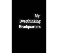 My Overthinking Headquarters: Funny Notebook for All Your Unnecessary Thoughts and Brilliant 3AM Ideas