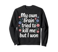 My Own Brain Tried To Kill Me But I Won - Felpa