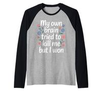 My Own Brain Tried To Kill Me But I Won - Maglia con Maniche Raglan