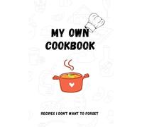 My own cookbook: Recipes I don't want to forget