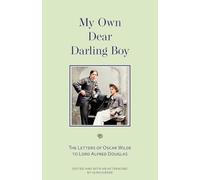 My Own Dear Darling Boy: The Letters of Oscar Wilde to Lord Alfred Douglas