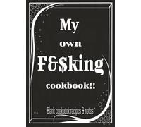 My own F&$king cookbook!: My own F&$king Recipes: Blank Journal, Best gifts for chefs, Unique chef gifts for women, men. Recipe Journal gifts for foodies. Chef gifts for men.