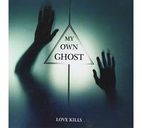 MY OWN GHOST - LOVE KILLS