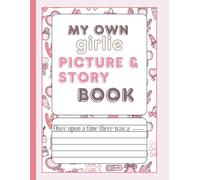 My own girlie picture & story book: A Creative Writing and Drawing Journal for Young Authors, Ages 6-12: Perfect for home school, home education, classroom writing prompts, and storytelling fun.