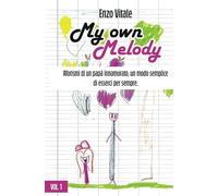 My own Melody: Aforismi di un papà innamorato, un modo semplice di esserci sempre