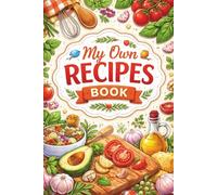 My Own Recipes Book: Blank Recipe Keeper for Family Favorites, Baking & Kitchen Creations