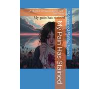 My Pain Has Stained: A Memoir Of Survival and Self-Discovery
