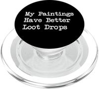 My Paintings Have Better Loot Drops Funny Gamer Art Citazione PopSockets PopGrip per MagSafe