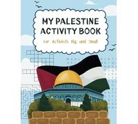 My Palestine Activity Book For Activists Big and Small: Color, Play and Learn About Palestine