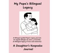 My Papa’s Bilingual Legacy: A Daughter’s Keepsake Journal My Papa’s Bilingual Guided Legacy Journal:: 100 Guided Conversation Prompts in Spanish and English with Large Print Pages
