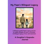 My Papa’s Bilingual Legacy: A Daughter’s Keepsake Journal My Papa’s Bilingual Guided Legacy Journal:: 100 Guided Conversation Prompts in Spanish and English with Large Print Pages