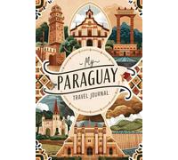 My Paraguay Travel Journal: Lined Notebook to Write & Store Memorabilia for Paraguayan Adventures