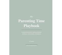 My Parenting Time Playbook: A structured journal for tracking schedules, transitions, communication, and patterns