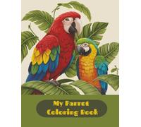My Parrot Colorful Coloring Book: A Tropical Bird Coloring Book for Kids