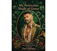 My Particular Shade of Green: A Collection of Real Feelings & Words
