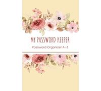 My Password Keeper : Password Organizer A-Z: An Alphabetical A-Z Password Log Book to Securely Store Logins, Websites, Usernames and Notes (security ... info, reminders), 104 pages, 5x8 inches