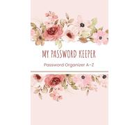 My Password Keeper : Password Organizer A-Z: An Alphabetical A-Z Password Log Book to Securely Store Logins, Websites, Usernames and Notes (security ... info, reminders), 104 pages, 5x8 inches