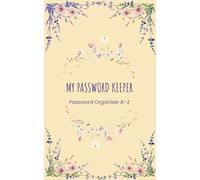 My Password Keeper : Password Organizer A-Z: An Alphabetical A-Z Password Log Book to Securely Store Logins, Websites, Usernames and Notes (security ... info, reminders), 104 pages, 5x8 inches