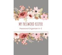 My Password Keeper : Password Organizer A-Z: An Alphabetical A-Z Password Log Book to Securely Store Logins, Websites, Usernames and Notes (security ... info, reminders), 104 pages, 5x8 inches