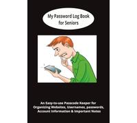 My Password Log Book for Seniors: An Easy-to-Use Pass code Keeper for Organizing Websites, Usernames, Passwords, Account Information & Important Notes