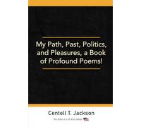 My Path, Past, Politics, and Pleasures, a Book of Profound Poems!
