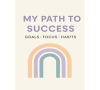 MY PATH TO SUCCESS - Goals, Focus & Habits Planner