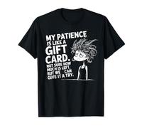 My Patience is Basically Like A Gift Card Funny Quotes Maglietta