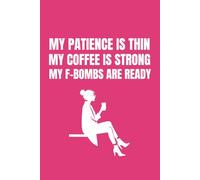 My Patience Is Thin, My Coffee Is Strong, My F-Bombs Are Ready: Funny Blank Notebooks | Sarcastic Lined Notebook | Funny Notebook For Office | Sarcastic Humor Notebook | Coworker Funny Gifts