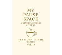 My Pause Space.: A Mindful Journal After 40. Her Radiant Midlife Series · Vol. 18